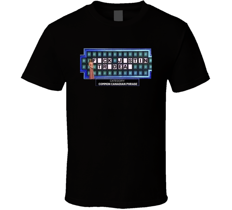 Wheel Of Fortune Fuck Justin Trudeau T Shirt Wheel Of Fortune Fuck Justin Trudeau T Shirt