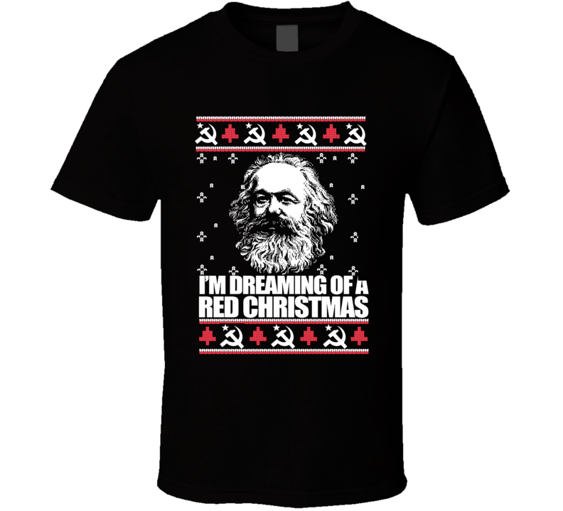I'm Dreaming Of A Red Christmas Karl Marx T Shirt I'm Dreaming Of A Red Christmas Karl Marx T Shirt