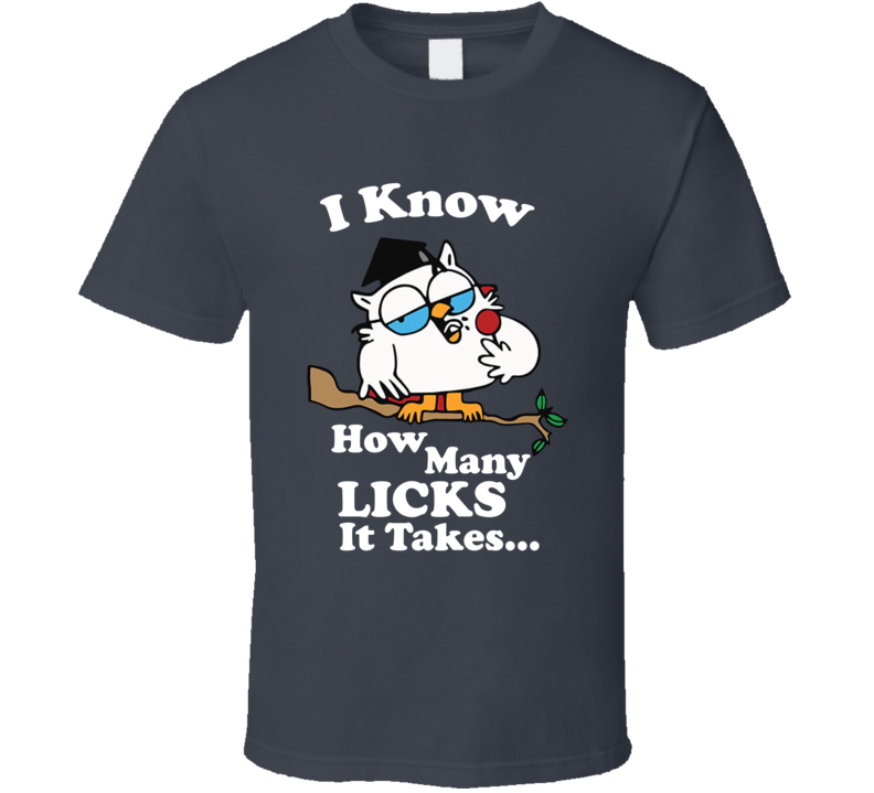 I Know How Many Licks It Takes Tootsie Roll Owl Funny T Shirt I Know How Many Licks It Takes Tootsie Roll Owl Funny T Shirt