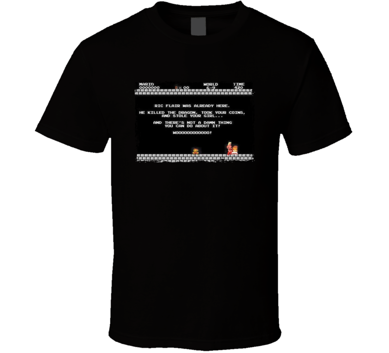 Ric Flair Was Already Here Mario Video Game Meme T Shirt Ric Flair Was Already Here Mario Video Game Meme T Shirt