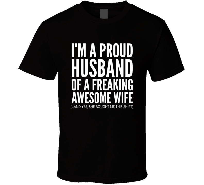 I'm A Proud Husband Of A Freaking Awesome Wife T Shirt I'm A Proud Husband Of A Freaking Awesome Wife T Shirt