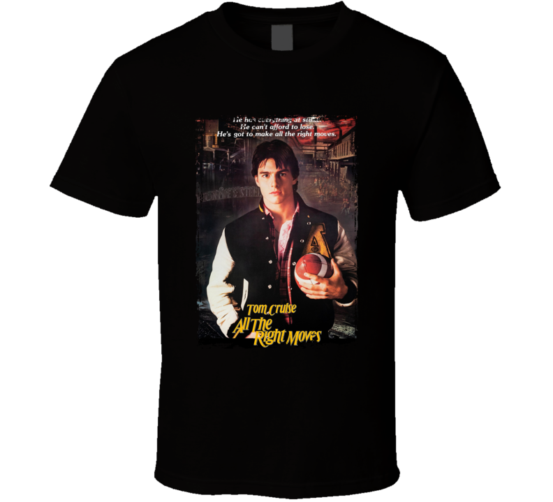 All The Right Moves Tom Cruise Movie Fan T Shirt All The Right Moves Tom Cruise Movie Fan T Shirt