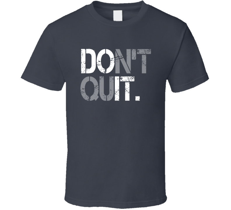 Don't Quit Do It T Shirt Don't Quit Do It T Shirt