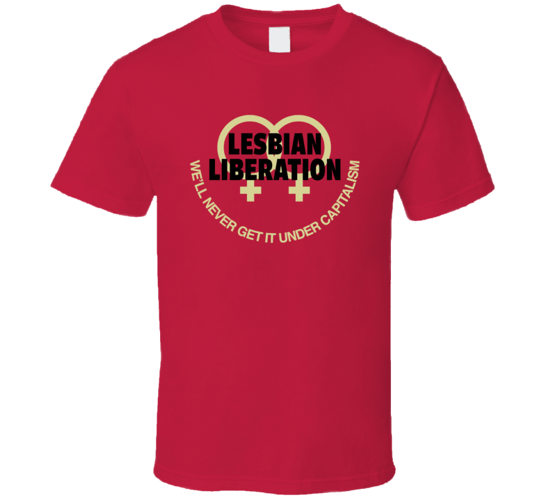Lesbian Liberation We'll Never Get It Under Capitalism Retro T Shirt Lesbian Liberation We'll Never Get It Under Capitalism Retro T Shirt
