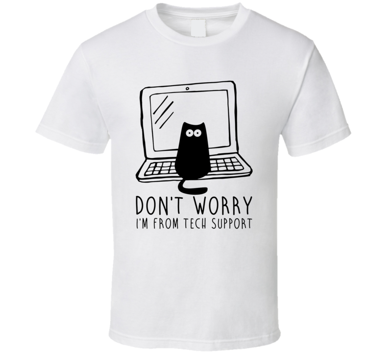 Don't Worry I'm From Tech Support Cat T Shirt Don't Worry I'm From Tech Support Cat T Shirt