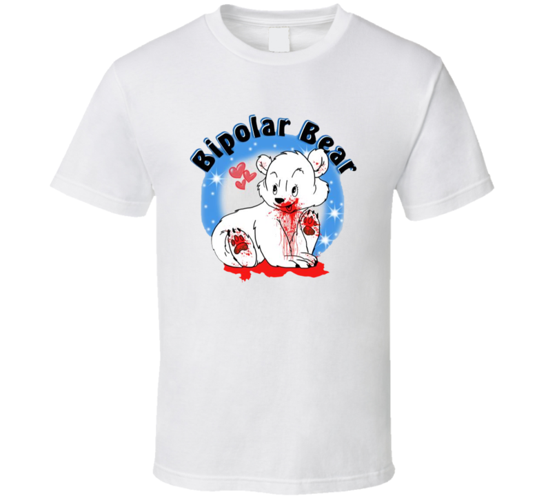 Bipolar Bear T Shirt Bipolar Bear T Shirt
