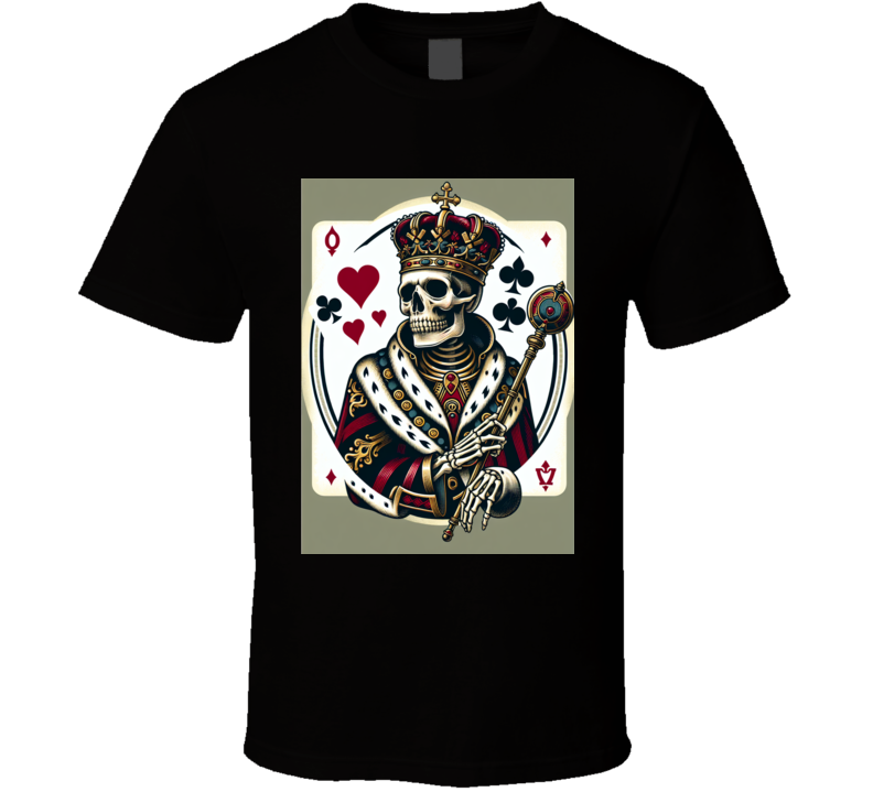 A king from the deck of cards but as a skull or skeleton T Shirt A king from the deck of cards but as a skull or skeleton T Shirt