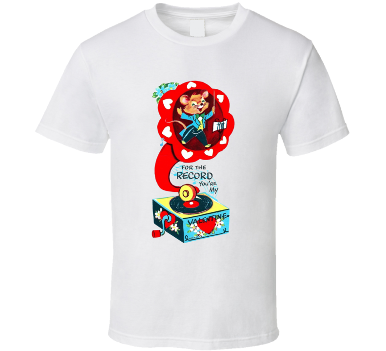 For The Record You're My Valentine T Shirt For The Record You're My Valentine T Shirt