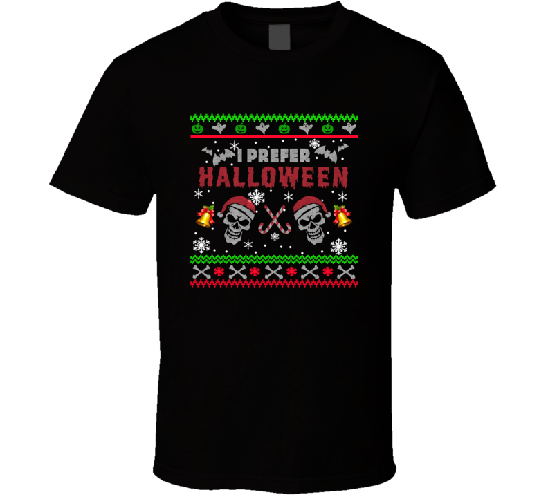 I Prefer Halloween Skulls Christmas T Shirt I Prefer Halloween Skulls Christmas T Shirt