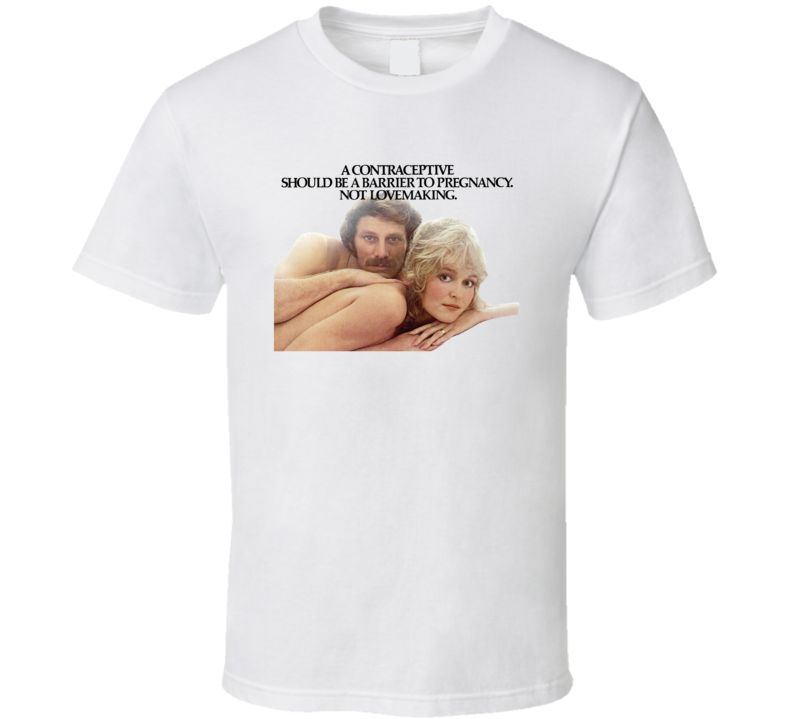 A Contraceptive Should Be A Barrier To Pregnancy Not Lovemaking T Shirt A Contraceptive Should Be A Barrier To Pregnancy Not Lovemaking T Shirt