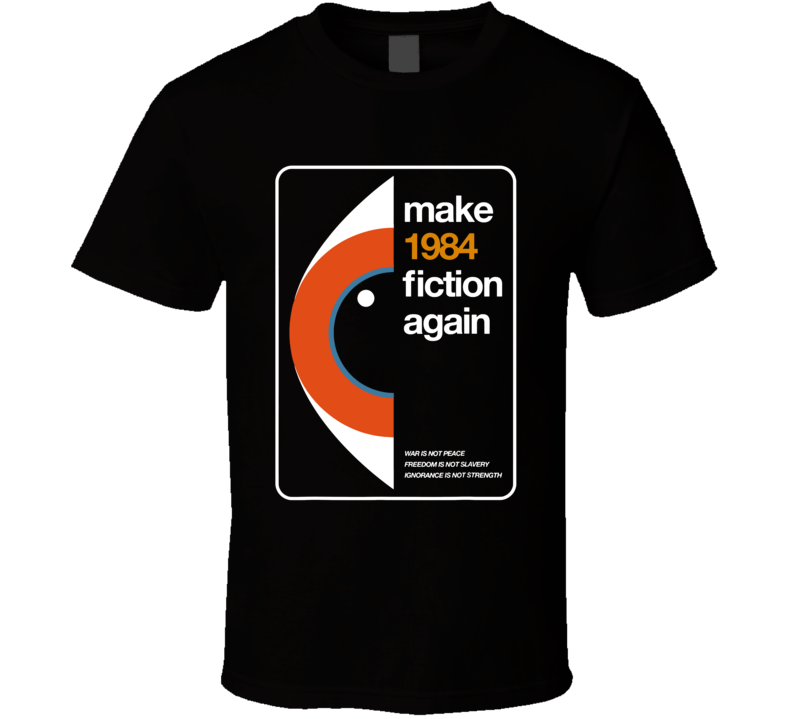 Make 1984 Fiction Again T Shirt Make 1984 Fiction Again T Shirt