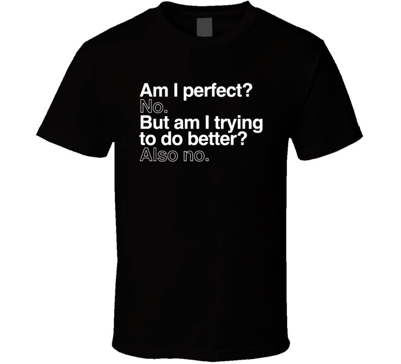 Am I Perfect No But I'm Trying T Shirt Am I Perfect No But I'm Trying T Shirt