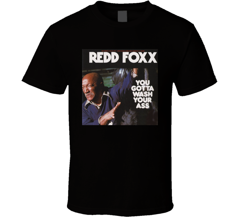 Redd Foxx You Gotta Wash Funny Stand Up T Shirt Redd Foxx You Gotta Wash Funny Stand Up T Shirt