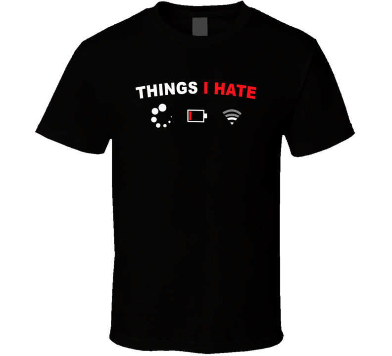 Things I Hate Loading Low Battery No Signal T Shirt Things I Hate Loading Low Battery No Signal T Shirt