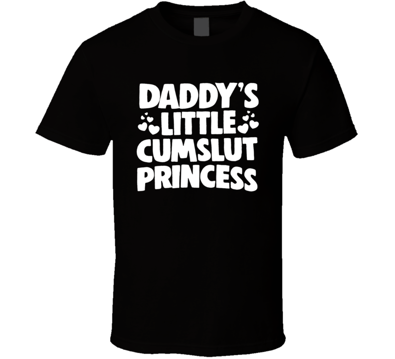 Daddy's Little Cumslut Princess T Shirt Daddy's Little Cumslut Princess T Shirt