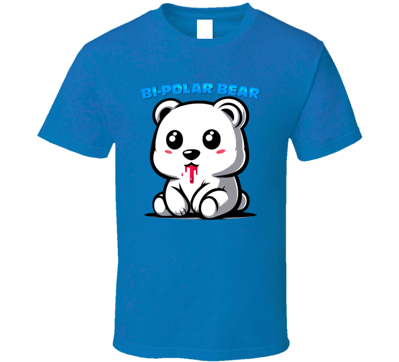 Bi-polar Bear Parody T Shirt Bi-polar Bear Parody T Shirt