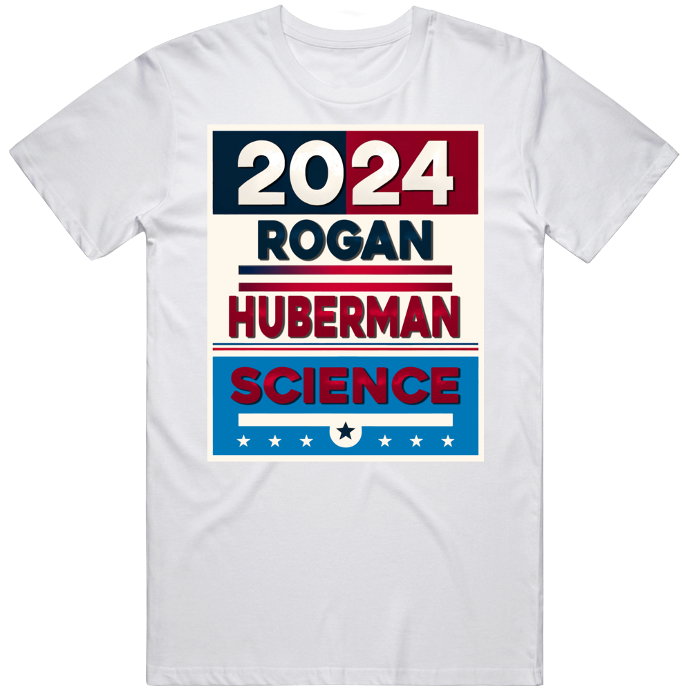 Rogan Huberman Science 2024 Usa Presidential Election Parody T Shirt Rogan Huberman Science 2024 Usa Presidential Election Parody T Shirt