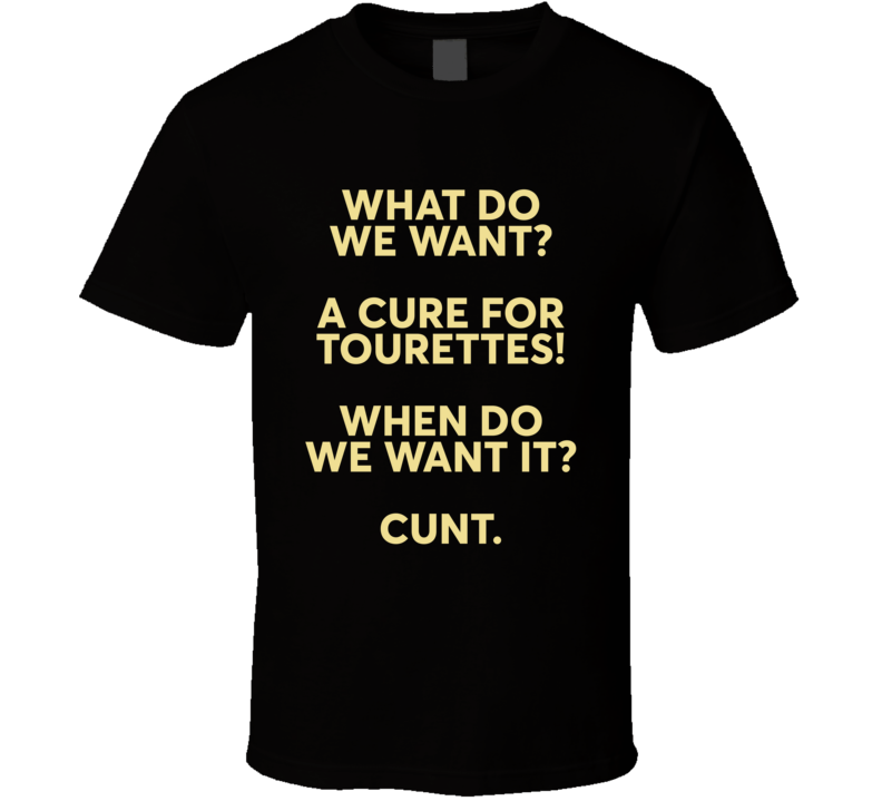 What Do We Want A Cure For Tourettes T Shirt What Do We Want A Cure For Tourettes T Shirt