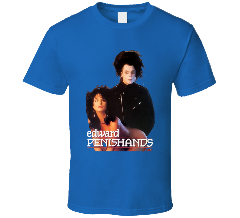 Edward Penishands Adult Film T Shirt Edward Penishands Adult Film T Shirt