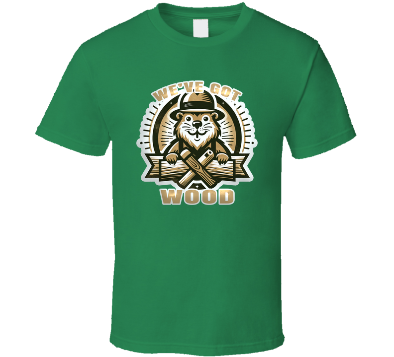 We've Got Wood Funny Beaver Contruction Carpenter T Shirt We've Got Wood Funny Beaver Contruction Carpenter T Shirt