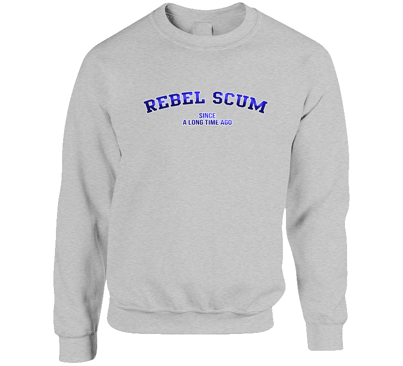 Rebel Scum Since A Long Time Ago Funny Crewneck Sweatshirt Rebel Scum Since A Long Time Ago Funny Crewneck Sweatshirt