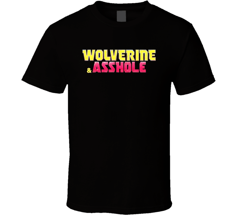 Wolverine And Asshole Hugh Jackman Joke T Shirt Wolverine And Asshole Hugh Jackman Joke T Shirt