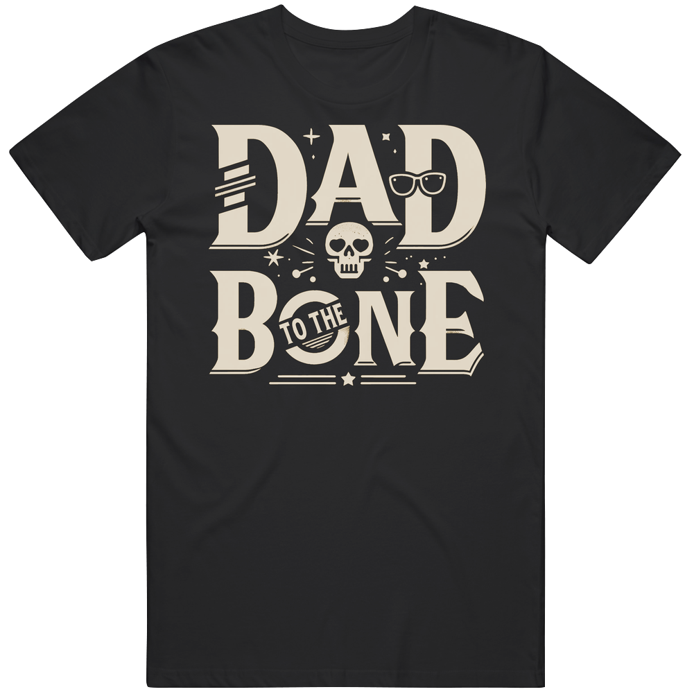 Dad To The Bone Funny Father's Day T Shirt Dad To The Bone Funny Father's Day T Shirt