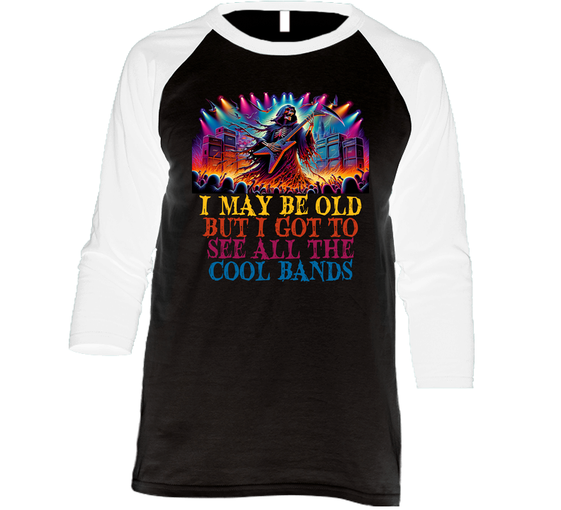 I May Be Old But I Got To See All The Cool Bands Funny Music Rock T Shirt I May Be Old But I Got To See All The Cool Bands Funny Music Rock T Shirt