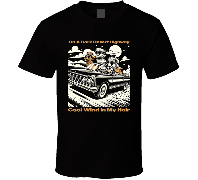 On A Dark Desert Highway Cool Wind In My Hair Dogs Car Roadtrip Lyrics T Shirt On A Dark Desert Highway Cool Wind In My Hair Dogs Car Roadtrip Lyrics T Shirt