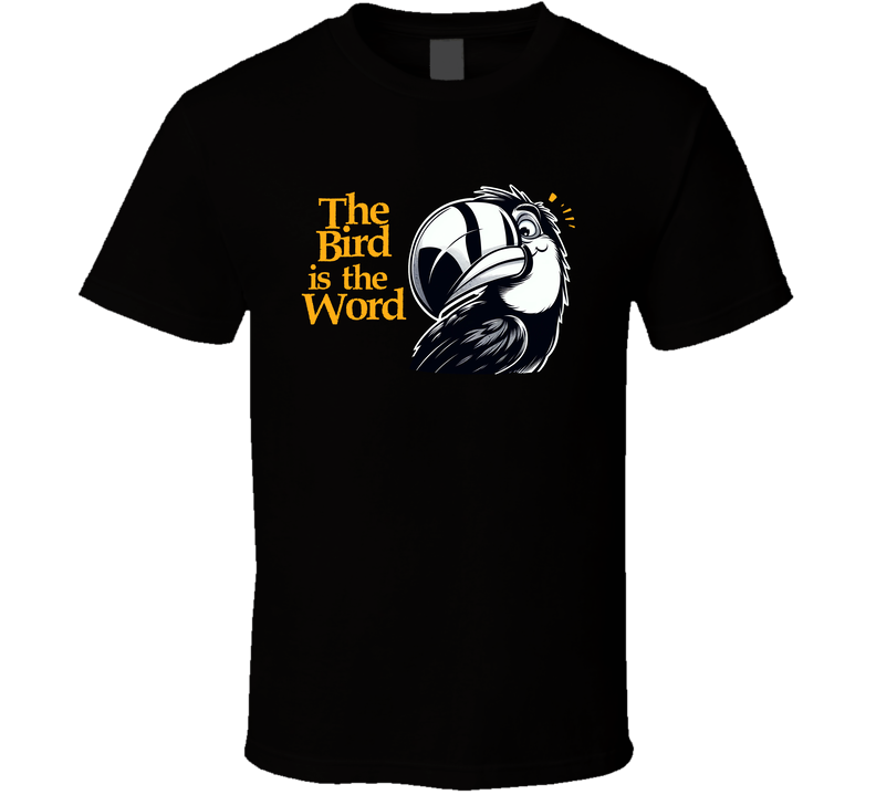 The Bird Is The Word Funny Parody T Shirt The Bird Is The Word Funny Parody T Shirt