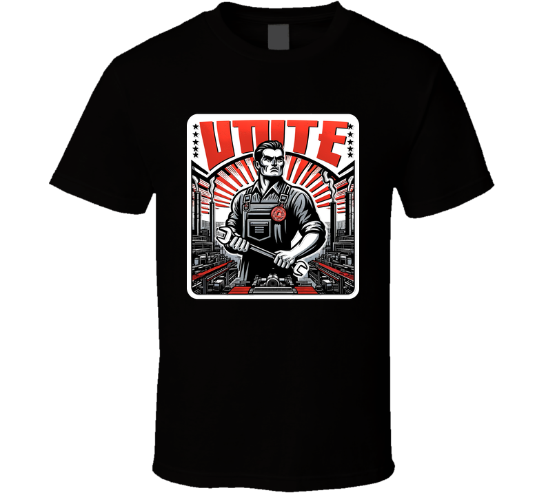 Workers Unite Union T Shirt Workers Unite Union T Shirt