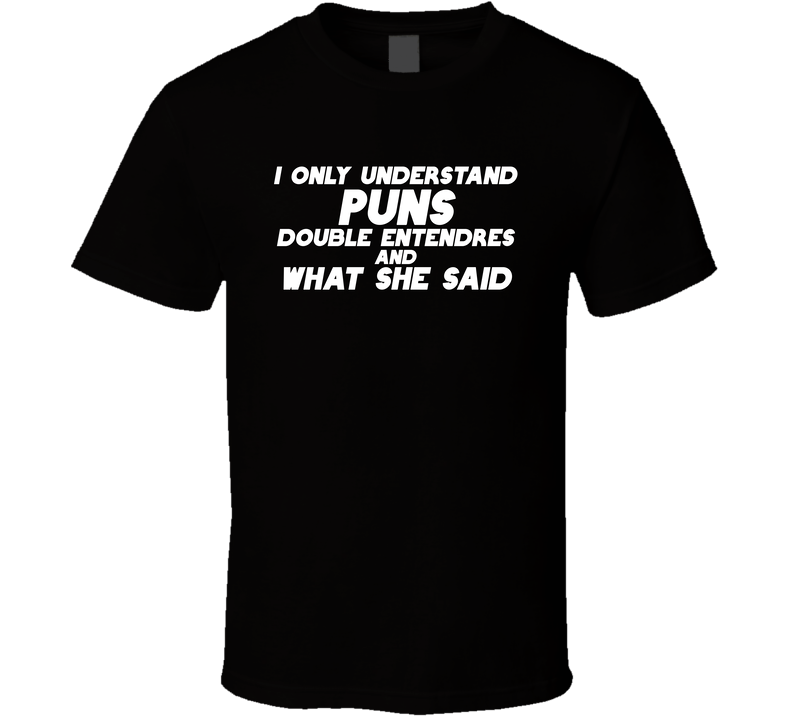 Puns Double Entendres What She Said Funny T Shirt Puns Double Entendres What She Said Funny T Shirt