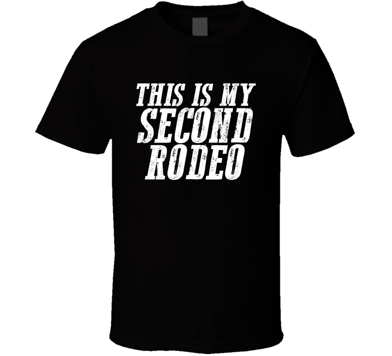 This Is My Second Rodeo Funny Parody T Shirt This Is My Second Rodeo Funny Parody T Shirt