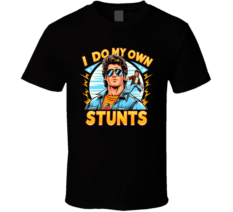 I Do My Own Stunts Funny Parody Hollywood Stuntman T Shirt I Do My Own Stunts Funny Parody Hollywood Stuntman T Shirt