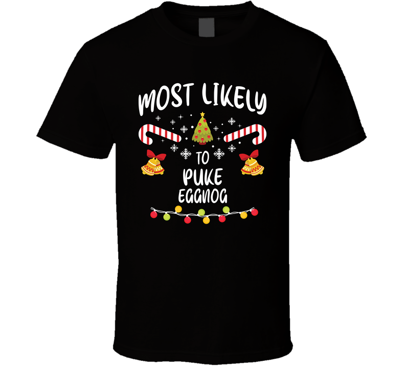 Most Likely To Puke Eggnog Funny Christmas T Shirt Most Likely To Puke Eggnog Funny Christmas T Shirt