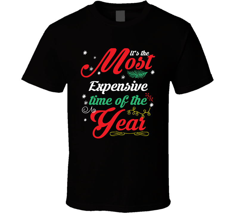 It’s The Most Expensive Time Of The Year Funny Christmas T Shirt It’s The Most Expensive Time Of The Year Funny Christmas T Shirt