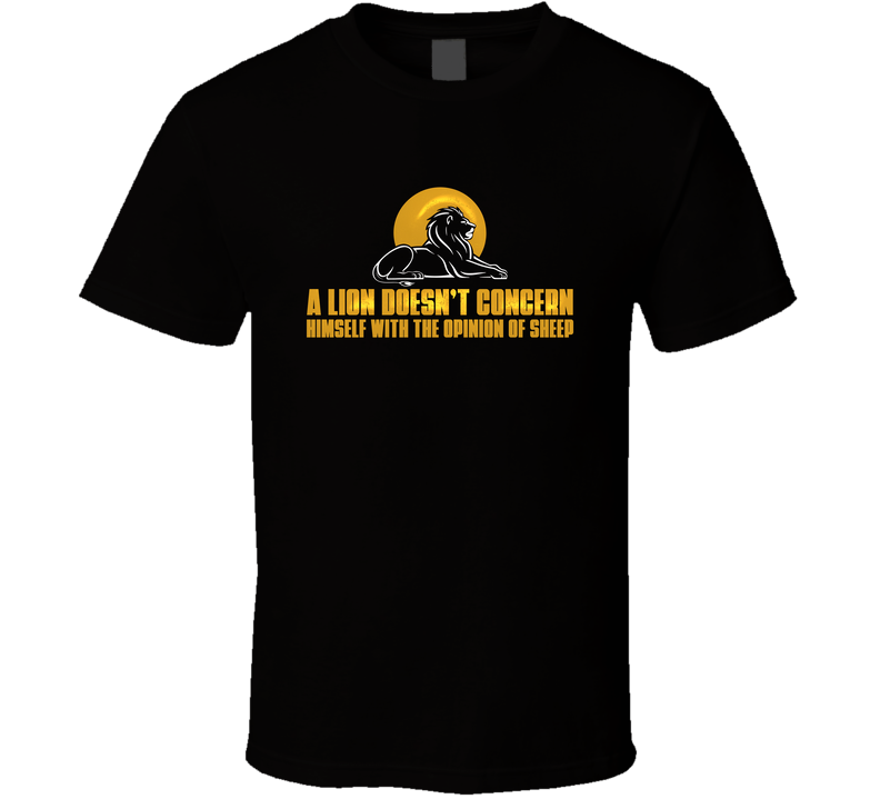 A Lion Doesn’t Concern Himself With The Opinion Of Sheep T Shirt A Lion Doesn’t Concern Himself With The Opinion Of Sheep T Shirt