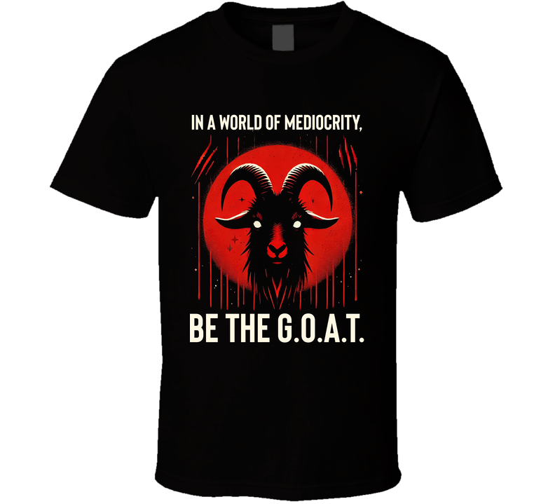 In A World Of Mediocrity Be The Goat Legend T Shirt In A World Of Mediocrity Be The Goat Legend T Shirt