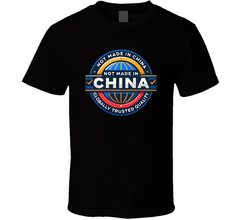 Not Made In China Funny Parody T Shirt Not Made In China Funny Parody T Shirt