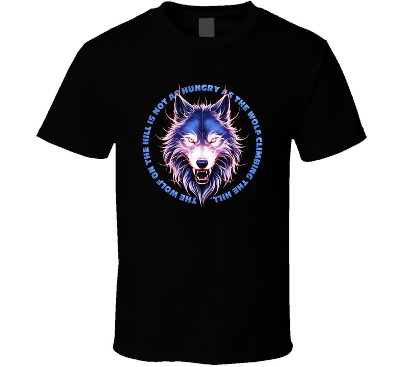 Hungry Wolf Quote T Shirt Hungry Wolf Quote T Shirt