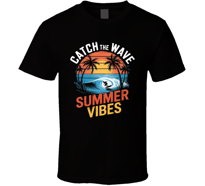 Catch The Wave Summer Vibes T Shirt Catch The Wave Summer Vibes T Shirt