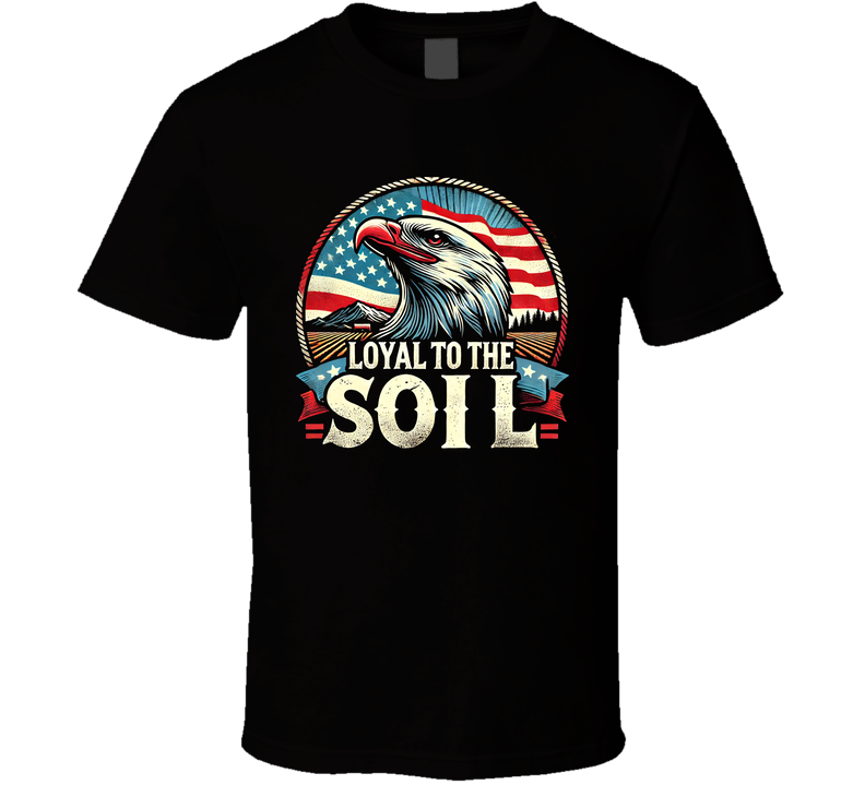 Loyal To The Soil Usa American T Shirt Loyal To The Soil Usa American T Shirt