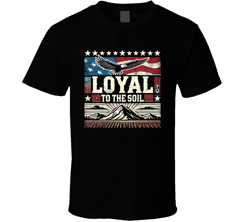 Loyal To The Soil Usa America T Shirt Loyal To The Soil Usa America T Shirt