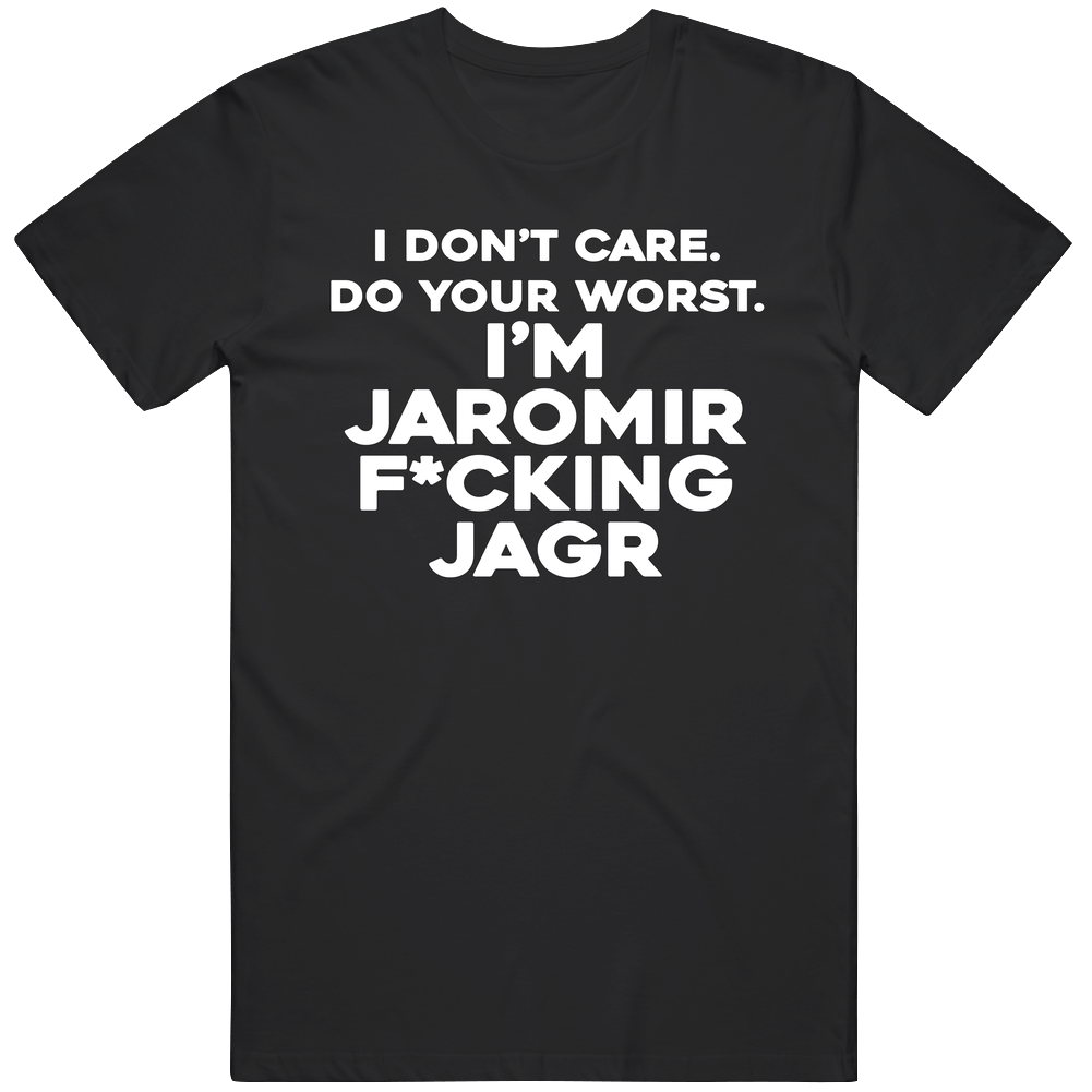 I Don’t Care Do Your Worst I’m Jaromir Jagr Hockey T Shirt I Don’t Care Do Your Worst I’m Jaromir Jagr Hockey T Shirt