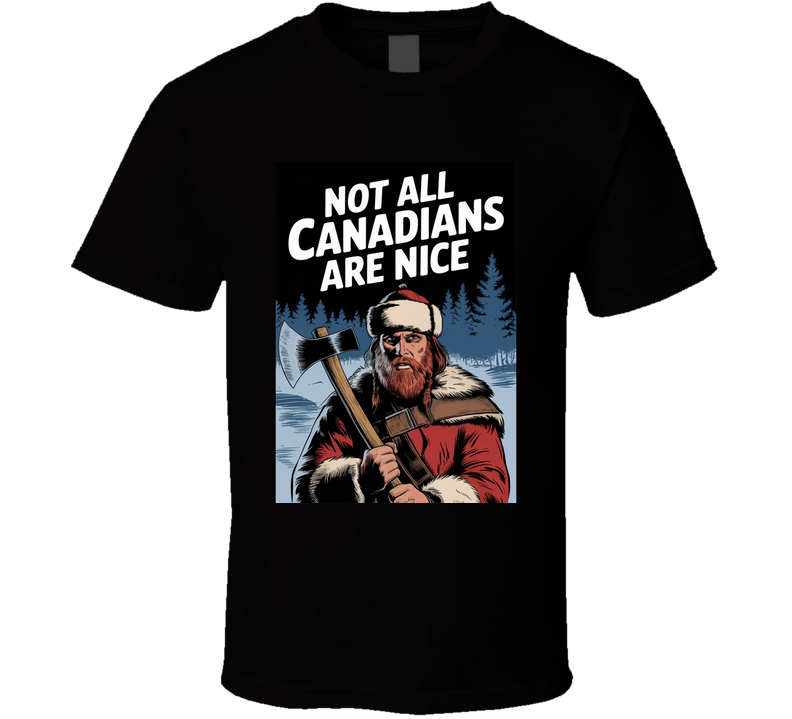 Not All Canadians Are Nice Funny Lumberjack T Shirt Not All Canadians Are Nice Funny Lumberjack T Shirt