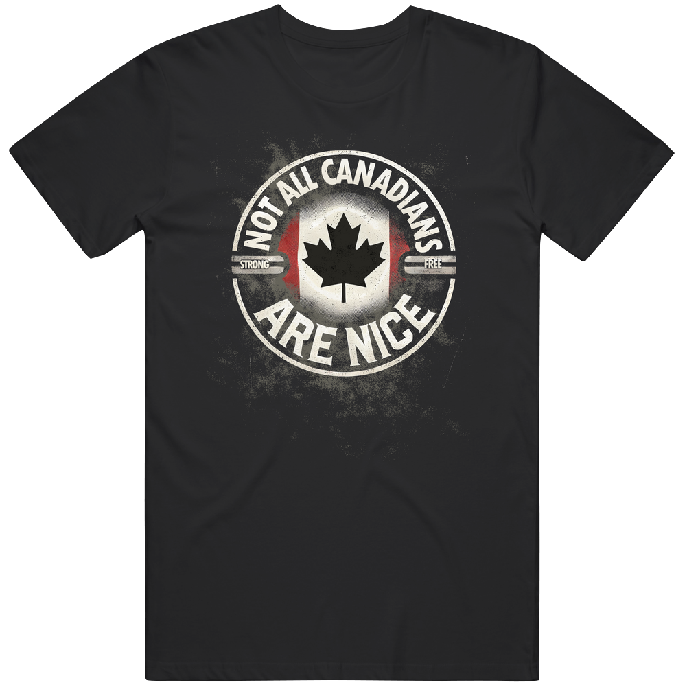 Not All Canadians Are Nice Canada True North Strong And Free T Shirt Not All Canadians Are Nice Canada True North Strong And Free T Shirt