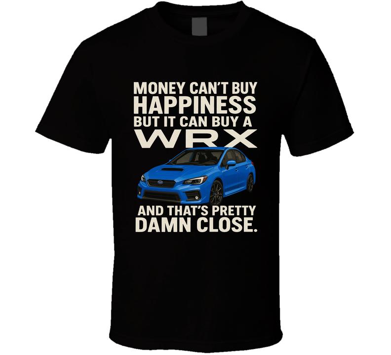 Wrx Drivers Money Can't Buy Happiness But Funny T Shirt Wrx Drivers Money Can't Buy Happiness But Funny T Shirt