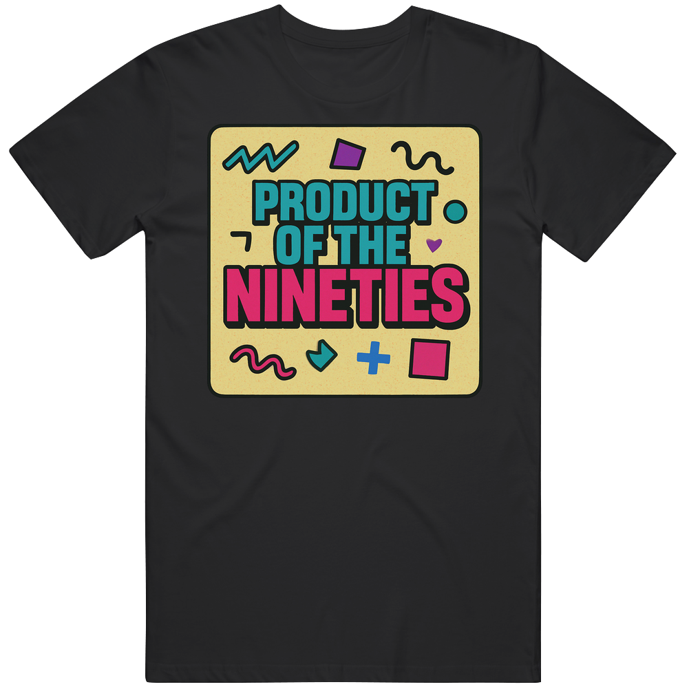 Product Of The Nineties 90s Born T Shirt Product Of The Nineties 90s Born T Shirt