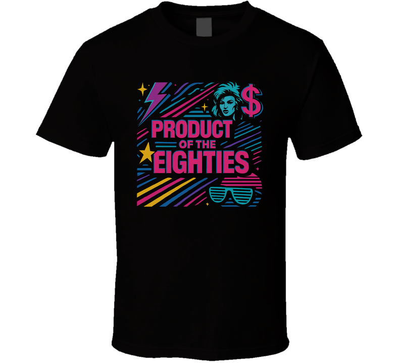 Product Of The Eighties 80s T Shirt Product Of The Eighties 80s T Shirt