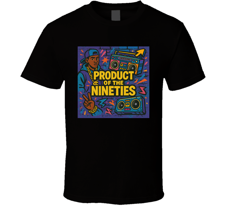 Product Of The Nineties 90s Hip Hop T Shirt Product Of The Nineties 90s Hip Hop T Shirt